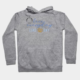 "Live Everyday Like Pretzel Day" Hoodie